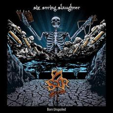 Born Unspoiled mp3 Album by Six String Slaughter