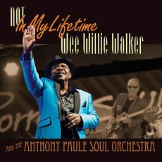 Not in My Lifetime mp3 Album by Wee Willie Walker and The Anthony Paule Soul Orchestra
