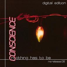 Nothing Has To Be (Digital Edition) mp3 Album by Conscience