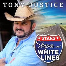 Stars, Stripes, and White Lines mp3 Album by Tony Justice