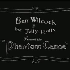 The Phanton Canoe mp3 Album by Ben Wilcock & the Jelly Rolls