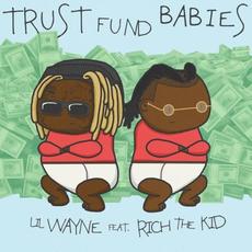 Trust Fund Babies mp3 Album by Lil Wayne & Rich the Kid