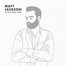 Better From Here mp3 Album by Matt Jackson