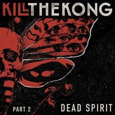 Dead Spirit, Pt. 2 mp3 Album by Kill the Kong