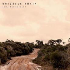 Come Back Around mp3 Album by Grizzlee Train