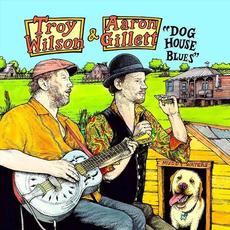 Dog House Blues mp3 Album by Troy Wilson & Aaron Gillett