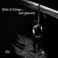 Fri mp3 Album by Make a Change... Kill Yourself