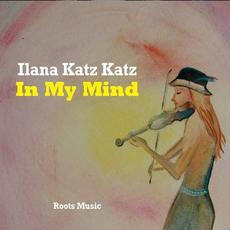 In My Mind mp3 Album by Ilana Katz Katz