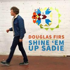 Shine 'Em up Sadie mp3 Single by Douglas Firs