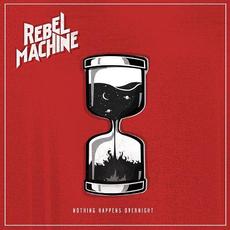 Nothing Happens Overnight mp3 Album by Rebel Machine