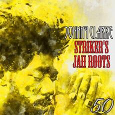 Striker's Jah Roots (Bunny 'Striker' Lee 50th Anniversary Edition) mp3 Artist Compilation by Johnny Clarke