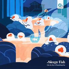Like the Sky, or Something Else mp3 Album by sleepy fish