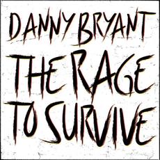 The Rage to Survive mp3 Album by Danny Bryant