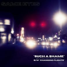 Such A Shame / Changing Flights mp3 Single by Same Eyes