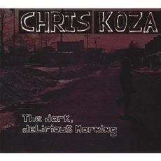 The Dark, Delirious Morning mp3 Album by Chris Koza