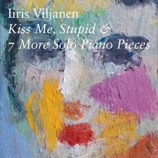 Kiss me, stupid & 7 more solo piano pieces mp3 Album by Iiris Viljanen