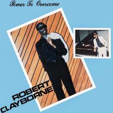 Power To Overcome (Re-Issue) mp3 Album by Robert Clayborne