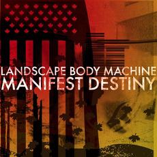 Manifest Destiny mp3 Album by Landscape Body Machine