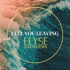 Feel You Leaving mp3 Single by Elyse Saunders