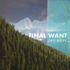 Final Want mp3 Album by Jay Hoff