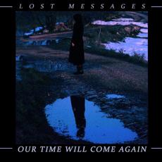 Our Time Will Come Again mp3 Album by Lost Messages