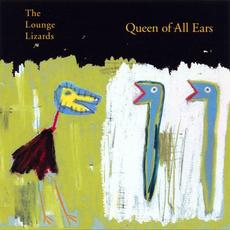 Queen Of All Ears mp3 Album by The Lounge Lizards
