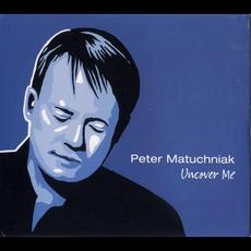 Uncover Me mp3 Album by Peter Matuchniak