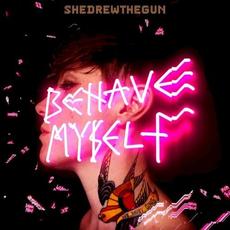 Behave Myself mp3 Album by She Drew The Gun