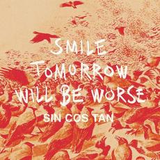 Smile Tomorrow Will Be Worse mp3 Single by Sin Cos Tan