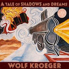 A Tale Of Shadows And Dreams mp3 Album by Wolf Kroeger