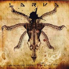 Where the Butterflies Go to Die (Limited Edition) mp3 Album by Larva