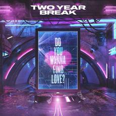 Do You Wanna Find Love? mp3 Album by Two Year Break