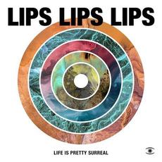 Life is Pretty Surreal mp3 Album by Lips Lips Lips