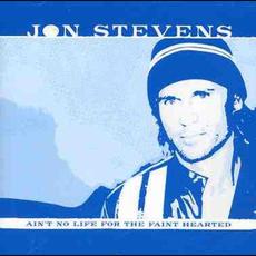 Ain't No Life for the Faint Hearted mp3 Album by Jon Stevens