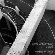 Enter With Nothing (Remixes) mp3 Remix by Montage Collective