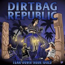 Tear Down Your Idols mp3 Album by Dirtbag Republic