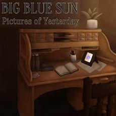 Pictures Of Yesterday mp3 Album by Big Blue Sun