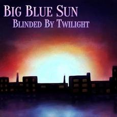 Blinded By Twilight mp3 Album by Big Blue Sun