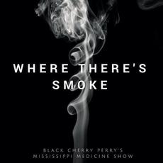 Where There's Smoke mp3 Album by Black Cherry Perry's Mississippi Medicine Show