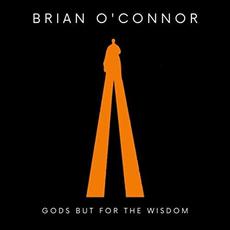 Gods But For The Wisdom mp3 Album by Brian O'Connor