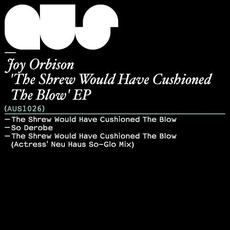 The Shrew Would Have Cushioned the Blow EP mp3 Album by Joy Orbison