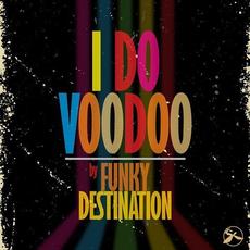 I Do Voodoo mp3 Album by Funky Destination