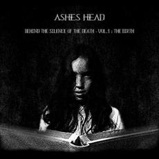 Behind The Silence Of The Death - Vol.1 : The Birth mp3 Album by Ashes Head