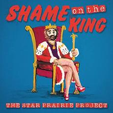 Shame On The King mp3 Album by The Star Prairie Project