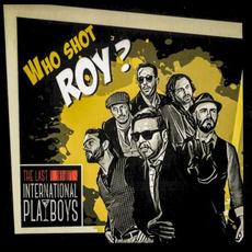Who Shot Roy? mp3 Album by The Last International Playboys