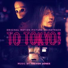 To Tokyo: Original Motion Picture Soundtrack mp3 Soundtrack by Trevor Jones