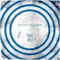 My Life as a Bro mp3 Album by Taking Meds