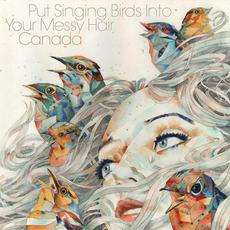 Put Singing Birds Into Your Messy Hair mp3 Album by Canada