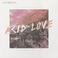 Acid Love mp3 Album by Eau Rouge