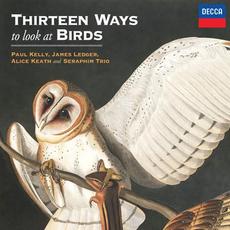 Thirteen Ways to Look at Birds mp3 Album by Paul Kelly, James Ledger, Alice Keath & Seraphim Trio